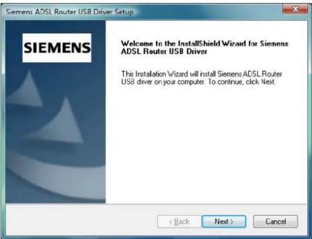 Siemens ADSL Router USB Driver Setup SIEMENS Welcome to the InstallShield Wizard for Siemens ADSL Router USB Driver This Installation Wizard will install Siemens ADSL Router USB driver on your computer. To continue, click Next. < Back Next > Cancel