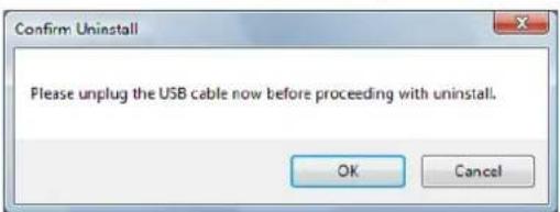 Confirm Uninstall Please unplug the USB cable now before proceeding with uninstall. OK Cancel