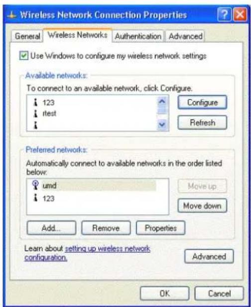 Wireless Network Connection Properties General Wireless Networks Authentication Advanced Use Windows to configure my wireless network settings Available networks: To connect to an available network, click Configure. 123 Configure test Refresh Preferred networks: Automatically connect to available networks in the order listed below: umd Move up 123 Move down Add... Remove Properties Learn about setting up wireless network configuration. Advanced OK Cancel