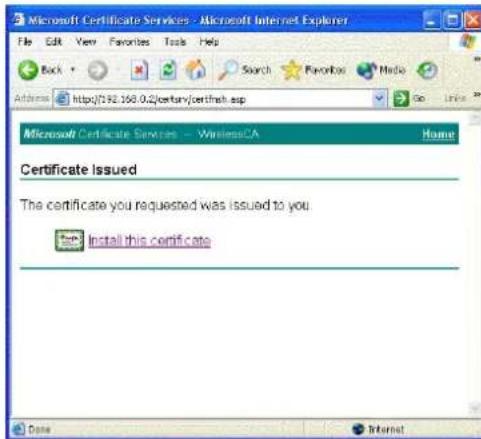 Microsoft Certificate Services - Microsoft Internet Explorer File Edit View Favorites Tools Help Back Search Favorites Made Address http://192.168.0.2/ceitars/ceitshs.asp Go Links Microsoft Certificate Services - WirelessCA Home Certificate Issued The certificate you requested was issued to you. Install this certificate Date Internet