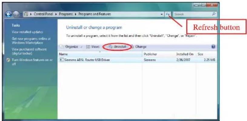Control Panel Programs Programs and Features Search Tasks View installed updates Get new programs online at Windows Marketplace View purchased software (digital locker) Turn Windows features on or off Uninstall or change a program To uninstall a program, select it from the list and then click "Uninstall", "Change", or "Repair" Organize Views Uninstall Change Name Publisher Installed On Size Siemens ADSL Router USB Driver Siemens 2/26/2007 2.25 MB