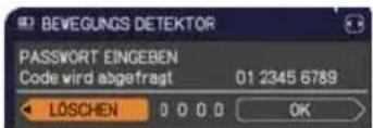 BEVEGUNDS DETEKTOR PASSVORT EINGEBEN Code wird abgefragt 01 2345 6789 LÖSCHEN 0 0 0 0 OK