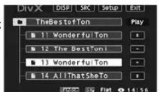 DivX DISP SRC Setup Exit TheBestofTon Play 11 WonderfulTon 12 The BestTon 13 WonderfulTon 14 All ThatSheTo Flash 16 Flat 14:56