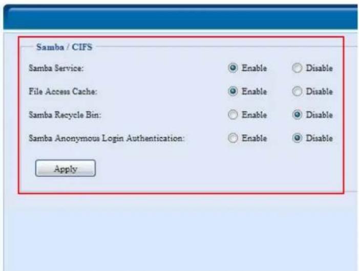 Samba / CIFS Samba Service: Enable Disable File Access Cache: Enable Disable Samba Recycle Bin: Enable Disable Samba Anonymous Login Authentication: Enable Disable Apply