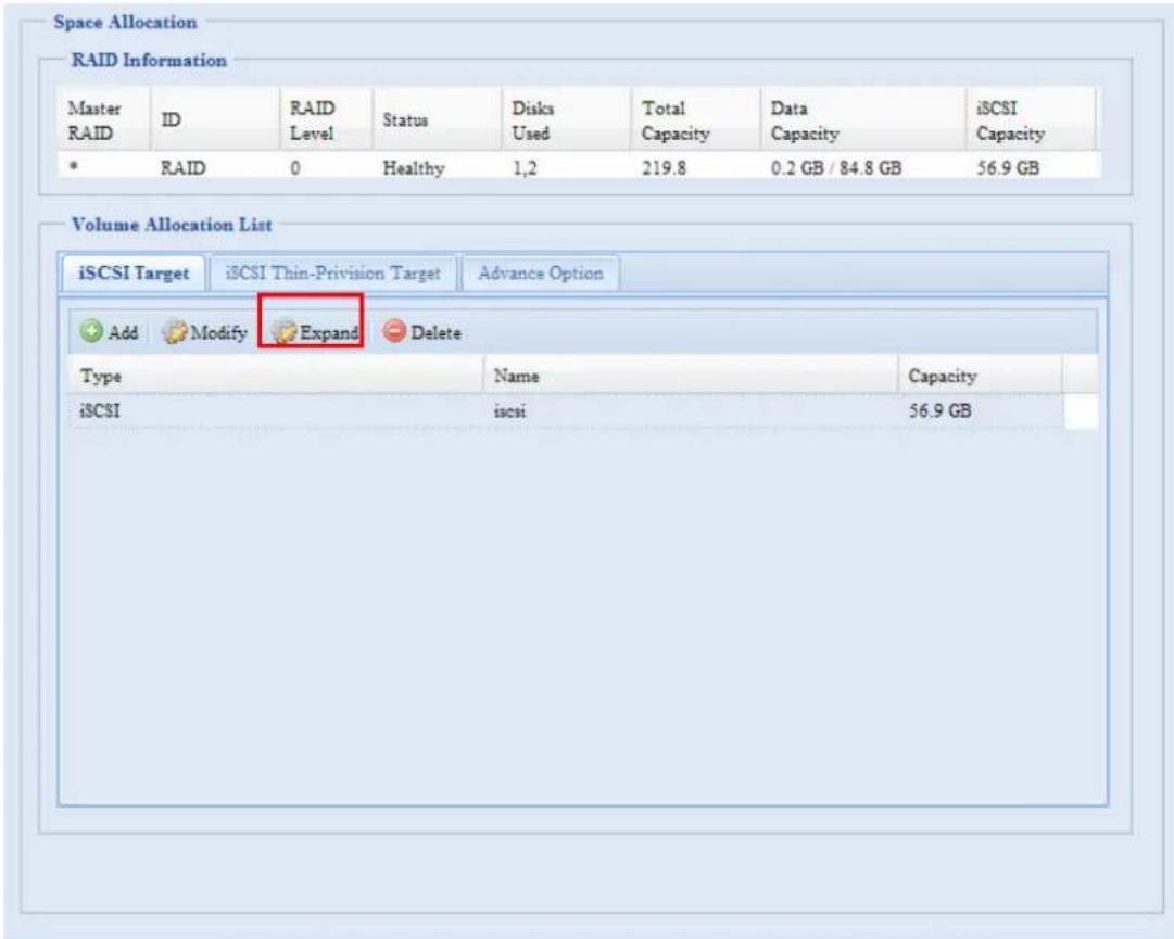Space Allocation RAID Information Master RAID ID RAID Level Status Disks Total Data iSCSI Used Capacity Capacity * RAID 0 Healthy 1,2 219.8 0.2 GB / 84.8 GB 56.9 GB Volume Allocation List iSCSI Target iCSI Thin-Privision Target Advance Option Add Modify Expand Delete Type Name Capacity iCSI iscsi 56.9 GB