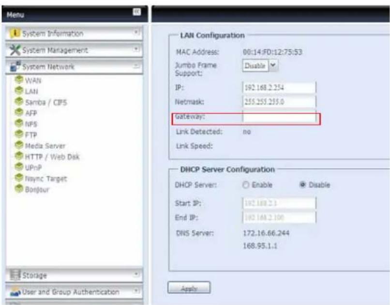 Menu System Information System Management System Network WAN LAN Samba / CPS AFP NPS FTP Media Server HTTP / Web Disk UPnP Sync Target Bonjour LAN Configuration MAC Address: 00:14:FD:12:75:53 Jumbo Frame: Disable Support: IP: 192.168.2.254 Netmask: 255.255.255.0 Gateway: Link Detected: no Link Speed: DHCP Server Configuration DHCP Server: Enable Disable Start IP: 192.168.2.1 End IP: 192.168.2.100 DNS Server: 172.16.66.244 168.95.1.1 Apply