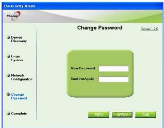 Theorem Setup Wizard Therom Change Password Version 1.2.0 Device Discovery Login System Network Configuration Change Password Complete New Password: ConfirmAgain: PREV APPLY END
