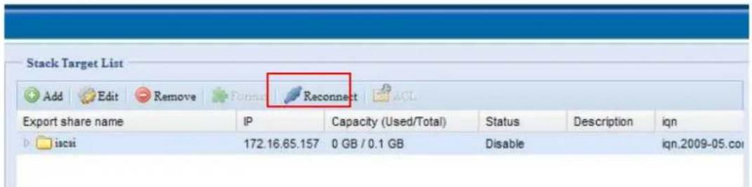 Stack Target List Add Edit Remove Format Reconnect ACL Export share name IP Capacity (Used/Total) Status Description iqn iscsi 172.16.65.157 0 GB / 0.1 GB Disable qn.2009-05.com