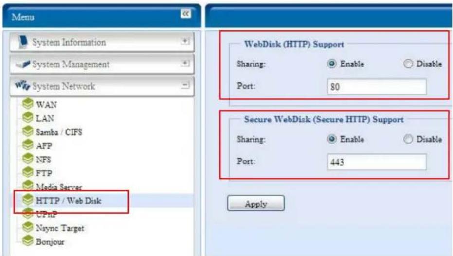 Menu System Information System Management System Network WAN LAN Samba / CIFS AFP NFS FTP Media Server HTTP / Web Disk UPnP Naync Target Bonjour WebDisk (HTTP) Support Sharing: Enable Disable Port: 80 Secure WebDisk (Secure HTTP) Support Sharing: Enable Disable Port: 443 Apply