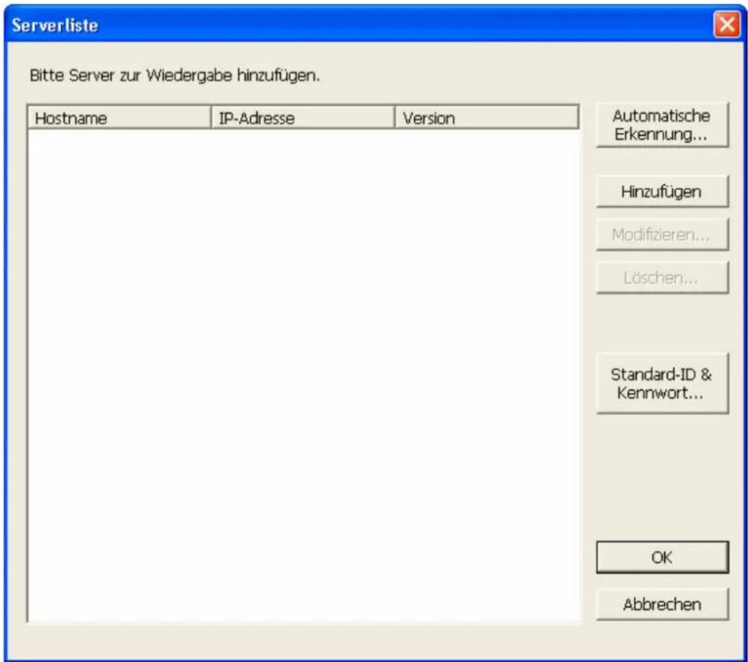 Serverliste Bitte Server zur Wiedergabe hinzufügen. Hostname IP-Adresse Version Automatische Erkennung... Hinzufügen Modifizieren... Löschen... Standard-ID & Kennwort... OK Abbrechen