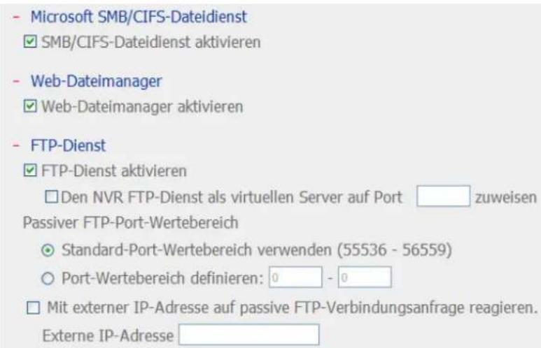 Microsoft SMB/CIFS-Dateidienst ✓ SMB/CIFS-Dateidienst aktivieren Web-Dateimanager ✓ Web-Dateimanager aktivieren FTP-Dienst ✓ FTP-Dienst aktivieren □ Den NVR FTP-Dienst als virtuellen Server auf Port zuweisen Passiver FTP-Port-Wertebereich ○ Standard-Port-Wertebereich verwenden (55536 - 56559) ○ Port…