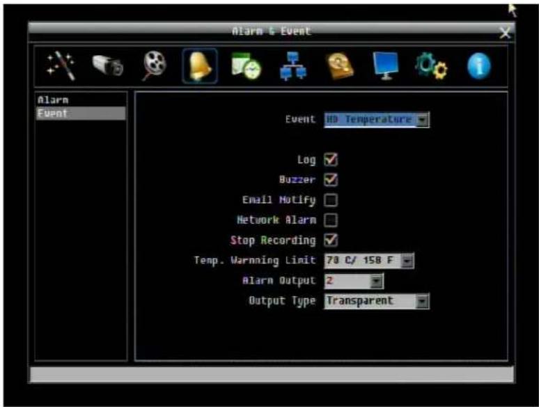 Alarm & Event Alarm Event Event HD Temperature Log ✓ Buzzer ✓ Email Notify ✓ Network Alarm ✓ Stop Recording ✓ Temp. Warning Limit 70 C/ 158 F Alarm Output 2 Output Type Transparent