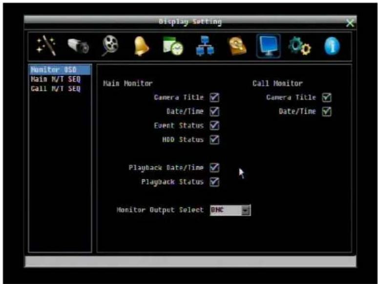 Display Setting Monitor OSO Main N/T SEQ Call N/T SEQ Main Monitor Camera Title ✓ Date/Time ✓ Event Status ✓ HDD Status ✓ PlayBack Date/Time ✓ Playback Status ✓ Monitor Output Select OHC