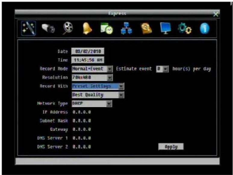 Date 03/02/2010 Time 11:45:56 AM Record Mode Normal+Event Estimate event 0 hour(s) per day Resolution 704±48.0 Record With Preset Settings Best Quality Network Type DHCP IP Address 0.0.0.0 Subnet Mask 0.0.0.0 Gateway 0.0.0.0 DNS Server 1 0.0.0.0 DNS Server 2 0.0.0.0 Apply