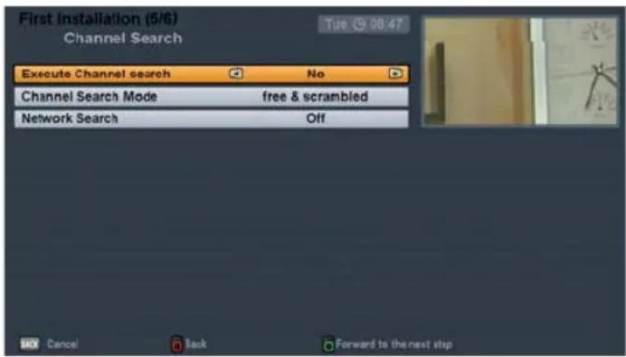 First Installation (5/6) Channel Search Execute Channel search No Channel Search Mode free & scrambled Network Search Off Cancel Task Forward to the next step
