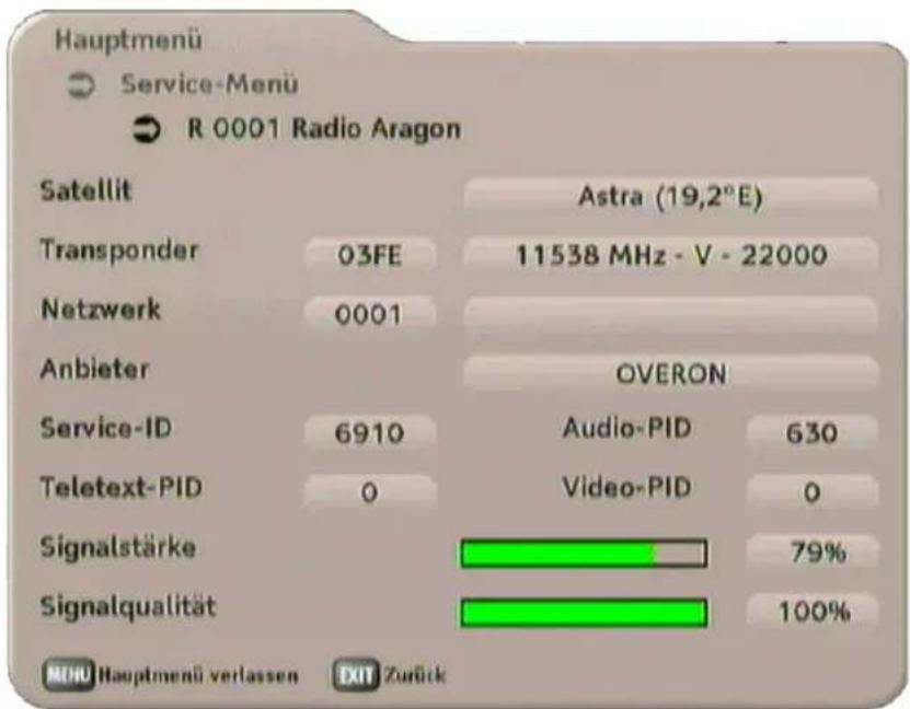 Hauptmenü Service-Menü R 0001 Radio Aragon Satellit Astra (19,2°E) Transponder 03FE 11538 MHz - V - 22000 Netzwerk 0001 Anbieter OVERON Service-ID 6910 Audio-PID 630 Teletext-PID 0 Video-PID 0 Signalstärke 79% Signalqualität 100% MHU Hauptmenü verlassen EXIT Zurück