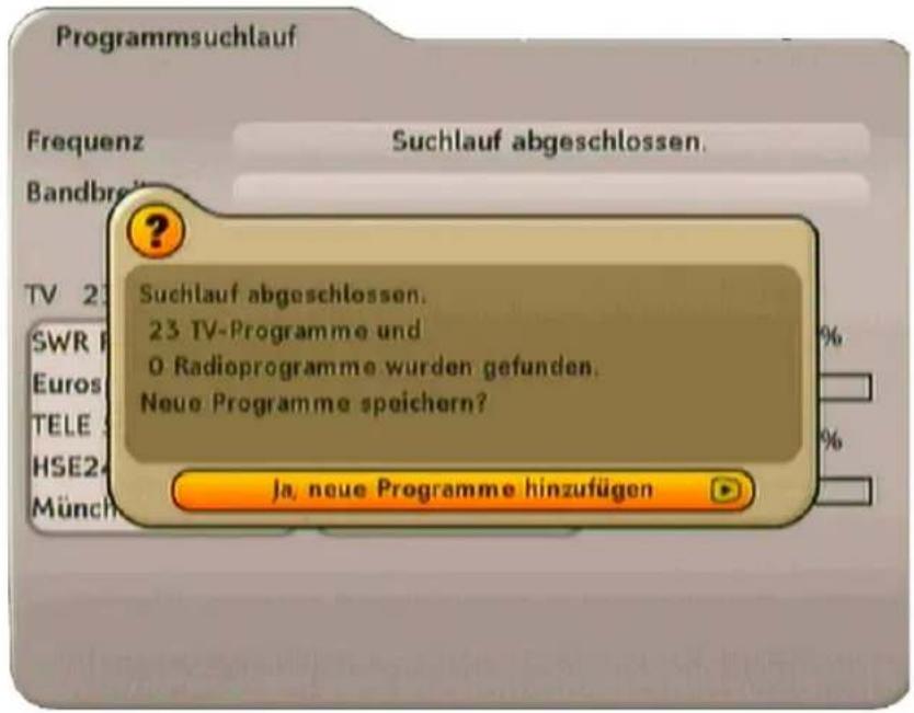 Programmsuchlauf Frequenz Suchlauf abgeschlossen. Bandbre ? Suchlauf abgeschlossen. 23 TV-Programme und 0 Radioprogramme wurden gefunden. Neue Programme speichern? Ja, neue Programme hinzufügen