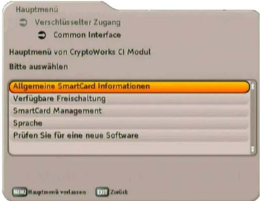 Hauptmenü Verschlüsselter Zugang Common Interface Hauptmenü von CryptoWorks CI Modul Bitte auswählen Allgemeine SmartCard Informationen Verfügbare Freischaltung SmartCard Management Sprache Prüfen Sie für eine neue Software