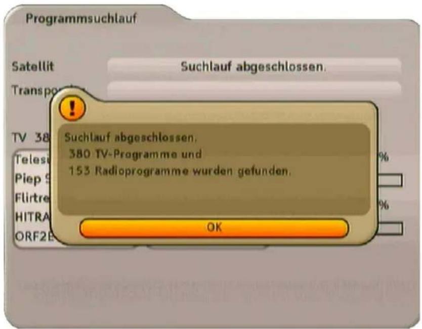 Programmsuchlauf Satellit Suchlauf abgeschlossen. Transporter TV 38 Teles Piep S Flirtre HITRA ORF2E Suchlauf abgeschlossen. 380 TV-Programme und 153 Radioprogramme wurden gefunden. OK
