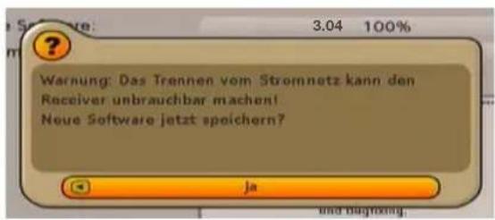 Warning: Das Trennen vom Stromnetz kann den Receiver unbrauchbar machen! Neue Software jetzt spoichern? Ja und blugning