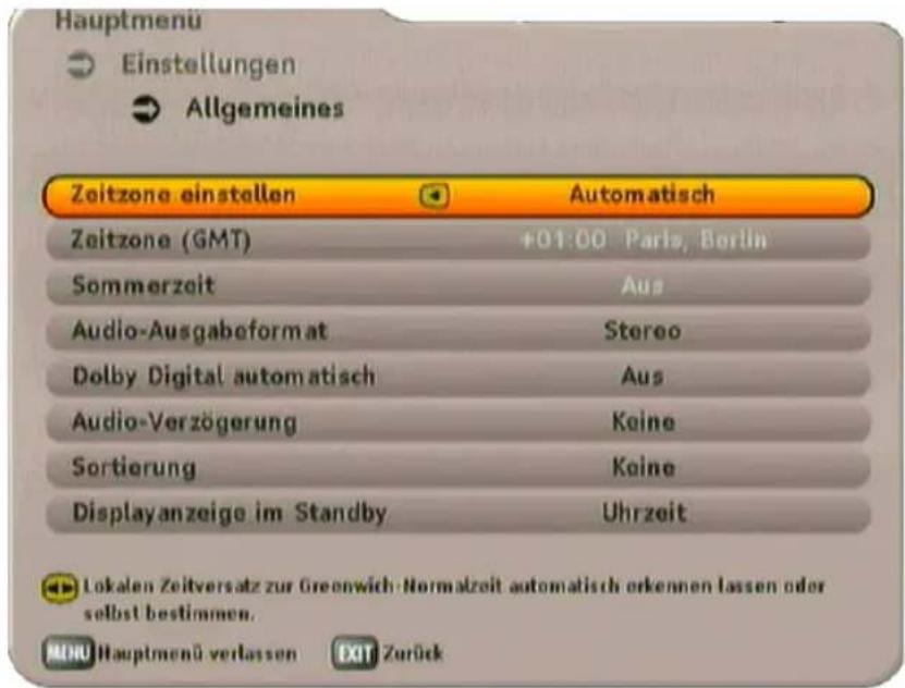Hauptmenu Einstellungen Allgemeines Zeitzone einstellen Automatisch Zeitzone (GMT) +01:00 Paris, Berlin Sommerzeit Aus Audio-Ausgabeformat Stereo Dolby Digital automatisch Aus Audio-Verzögerung Keine Sortierung Keine Displayanzeige im Standby Uhrzeit Lokalen Zeitversatz zur Greenwich-Normalzeit auto…