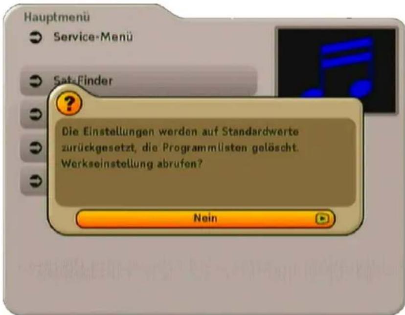 Hauptmenü Service-Menü Sat-Finder ? Die Einstellungen werden auf Standardwerte zurückgesetzt, die Programmästen gelöscht. Werkseinstellung abrufen? Nein