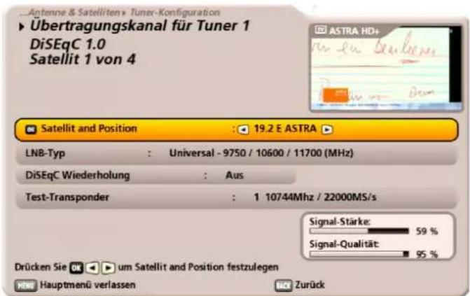 Antenne & Satelliten > Tuner-Konfiguration ► Übertragungskanal für Tuner 1 DiSeqC 1.0 Satellit 1 von 4 Satellit and Position : 19.2 E ASTRA ► LNB-Typ : Universal - 9750 / 10600 / 11700 (MHz) DiSeqC Wiederholung : Aus Test-Transponder : 1 10744Mhz / 22000MS/s Drücken Sie um Satellit and Position festzulegen Signal-Stärke: 59 % Signal-Qualität: 95 % Hauptmenü verlassen Zurück