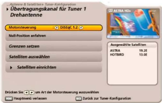 Antenne & Satelliten > Tuner-Konfiguration Übertragungskanal für Tuner 1 Drehantenne Motorsteuerung : DiSeqC 1.2 Null-Position anfahren Grenzen setzen Satelliten auswählen Satelliten einrichten Ausgewählte Satelliten ASTRA 19.2E HOTBIRD 13.0E Drücken Sie um Art der Motorsteuerung auszuwählen Hauptmenü verlassen Zurück zur Tuner-Konfiguration