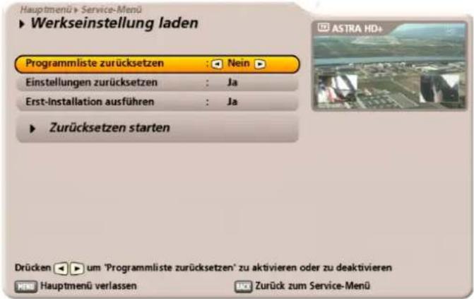 Hauptmenü > Service-Menü ► Werkseinstellung laden Programmliste zurücksetzen : Nein ► Einstellungen zurücksetzen : Ja Erst-Installation ausführen : Ja ► Zurücksetzen starten Drücken ▶ um 'Programmliste zurücksetzen' zu aktivieren oder zu deaktivieren NEW Hauptmenü verlassen UCI Zurück zum Service-Menü