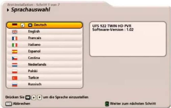 Erst-installation - Schritt 1 von 7 ► Sprachauswahl Deutsch English Français Italiano Espanol Cestina Nederlands Polski Turkce Russisch UFS 922 TWIN HD PVR Software-Version : 1.02 Drücken Sie um die Sprache einzustellen Abbrechen Weiter zum nächsten Schritt