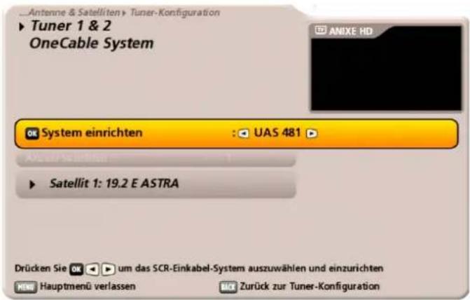 Antenne & Satelliten > Tuner-Konfiguration Tuner 1 & 2 OneCable System System einrichten : UAS 481 Satellit 1: 19.2 E ASTRA Drücken Sie um das SCR-Einkabel-System auszuwählen und einzurichten Hauptmenü verlassen Zurück zur Tuner-Konfiguration