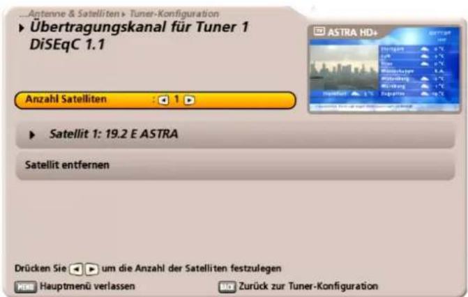 Antenne & Satelliten > Tuner-Konfiguration Übertragungskanal für Tuner 1 DiSEqC 1.1 Anzahl Satelliten : 1 Satellit 1: 19.2 E ASTRA Satellit entfernen Drücken Sie um die Anzahl der Satelliten festzulegen Hauptmenü verlassen Zurück zur Tuner-Konfiguration