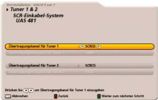 Erst-Installation - Schritt 5 von 7 ► Tuner 1 & 2 SCR-Einkabel-System UAS 481 Übertragungskanal für Tuner 1 : SCR(0) Übertragungskanal für Tuner 1 : 1,3,9 Übertragungskanal für Tuner 2 : SCR(1) Übertragungskanal für Tuner 2 : 1,3,9 Drücken Sie um Übertragungskanal für Tuner 1 einzugeben Abbrechen Zurück Weiter zum nächsten Schritt