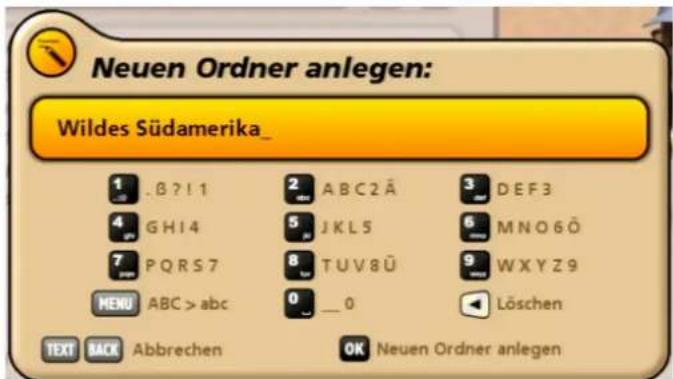 Neuen Ordner anlegen: Wildes Südamerika_ 1 .B?I 1 2 ABC2Ä 3 DEF3 4 GHI4 5 JKL5 6 MNO6Ö 7 PQRS7 8 TUV8Ü 9 WXYZ9 MENU ABC > abc 0 _ 0 Löschen TEXT BACK Abbrechen OK Neuen Ordner anlegen