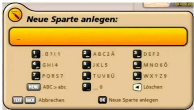 Neue Sparte anlegen: 1 .B?I 1 2 ABC2Ä 3 DEF3 4 GH14 5 JKL5 6 MNO6Ö 7 PQRS7 8 TUV8Ü 9 WXYZ9 MENU ABC > abc 0 _ 0 Löschen TEXT BACK Abbrechen OK Neue Sparte anlegen