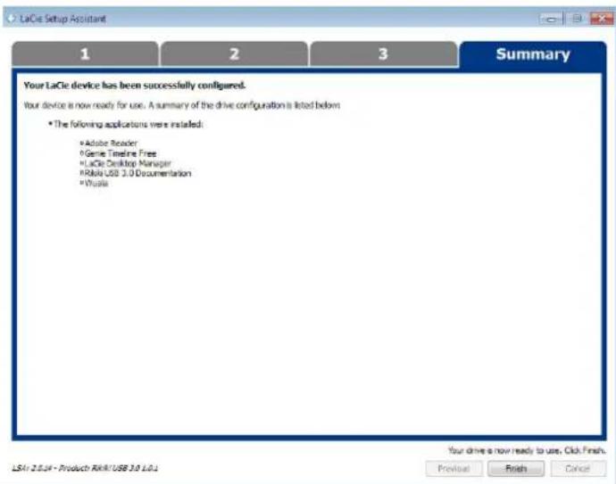 LaCle Setup Assistant 1 2 3 Summary Your LaCle device has been successfully configured. your device is now ready for use. A summary of the drive configuration is listed below • The following applications were installed: • Adobe Reader • Genome Timeline Free • LaCle Desktop Manager • Rolo USB 3.0 Documentation • Vizola Your drive is now ready to use. Click Finish. LSA: 2.0.14 - Product RAVI USB 3.0 L0.1 Previous Finish Cancel