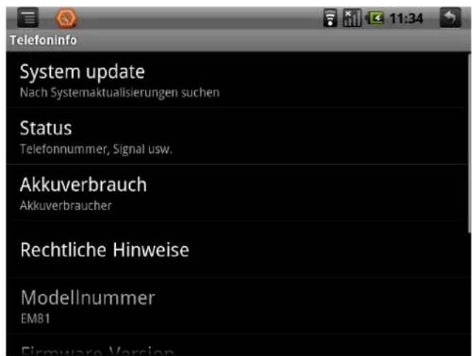 Telefoninfo System update Nach Systemaktualisierungen suchen Status Telefonnummer, Signal usw. Akkuverbrauch Akkuverbraucher Rechtliche Hinweise Modellnummer EM81 Firmware Version