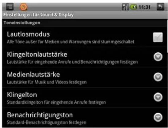 Einstellungen für Sound & Display Tonoinstellungen Lautlosmodus Alle Töne außer für Medien und Warnungen sind stummgeschaltet Klingeltonlautstärke Lautstärke für eingehende Anrufe und Benachrichtigungen festlegen Medienlautstärke Lautstärke für Musik und Videos festlegen Klingelton Standardklingelton für eingehende Anrufe festlegen Benachrichtigungston Standard-Benachrichtigungston festlegen