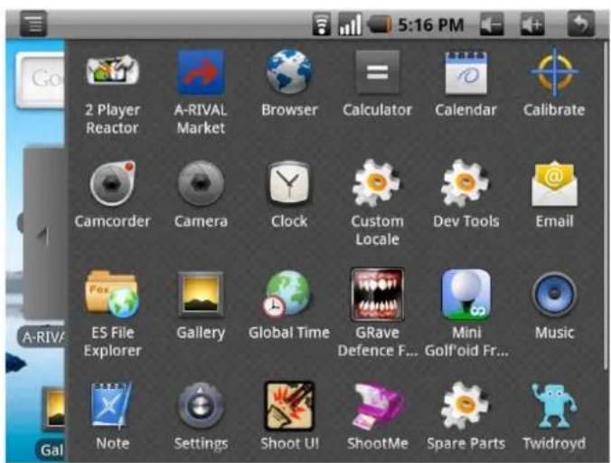 5:16 PM 2 Player Reactor A-RIVAL Market Browser Calculator Calendar Calibrate Camcorder Camera Clock Custom Locale Dev Tools Email ES File Explorer Gallery Global Time GRave Defence F... Mini Golf'oid Fr... Music Note Settings Shoot U! ShootMe Spare Parts Twidroyd