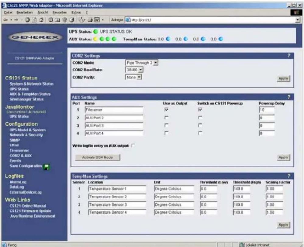 CS121 SNMP/Web Adapter - Microsoft Internet Explorer Date: Bearaben Ansicht Eavonem Extras 2 Adrege http://cs121/ GENEREX UPS Status: UPS STATUS OK AUX Status: TempMan Status: 0.0 0.0 0.0 0.0 COM2 Settings COM2 Mode: Pipe Through 2 COM2 Baud Rate: 38400 COM2 Parity: None Apply COM2 Settings Port Name Use as Output Switch on CS121 Powerup Powerup Delay 1 Fileserver ✓ ✓ 10 2 AUX-Port 2 ✓ ✓ 0 3 AUX-Port 3 ✓ ✓ 0 4 AUX-Port 4 ✓ ✓ 0 Write logfile entry on AUX output: Activate SS4 Mode Apply Logfiles Alamulog DataLog ExternalDeviceLog Web Links CS121 Online Manual CS121 Firmware Update Java Runtime Environment TempMan Settings Sensor Location Unit Threshold (Low) Threshold (High) Scaling Factor 1 Temperature Sensor 1 Degree Celsius 0.0 100.0 1.00 2 Temperature Sensor 2 Degree Celsius 0.0 100.0 1.00 3 Temperature Sensor 3 Degree Celsius 0.0 100.0 1.00 4 Temperature Sensor 4 Degree Celsius 0.0 100.0 1.00 Apply
