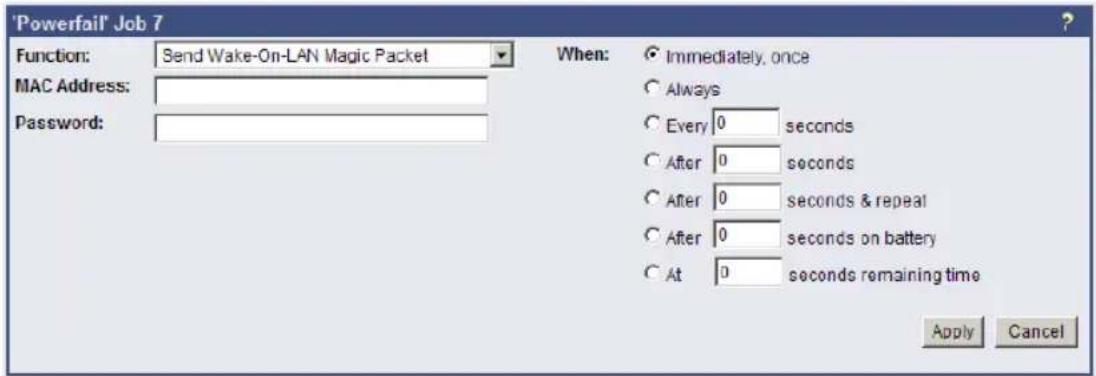 'Powerfail' Job 7 Function: Send Wake-On-LAN Magic Packet MAC Address: Password: When: ○ Immediately, once ○ Always ○ Every 0 seconds ○ After 0 seconds ○ After 0 seconds & repeat ○ After 0 seconds on battery ○ At 0 seconds remaining time Apply Cancel