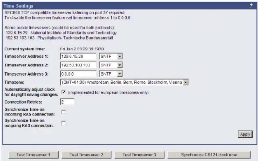 Time Settings RFC66 TCP compatible timeserver listening on port 37 required. To disable the timeserver feature set timeserver address 1 to 0.0.0.0. Some public timeservers (could be used for both protocols): 129.6.15.29 : National Institute of Standards and Technology 192.53.103.103 : Physikalisch- Technische Bundesanstalt Current system time: Fri Jan 2 03:29:39 1970 Timeserver Address 1: 129.6.15.29 SNTP Timeserver Address 2: 192.53.103.103 SNTP Timeserver Address 3: 0.0.0.0 SNTP Timezone: (GMT+01:00) Amsterdam, Berlin, Bern, Rome, Stockholm, Vienna Automatically adjust clock for daylight saving changes: ✓ (implemented for european timezones only) Connection Retries: 2 Synchronize Time on incoming RAS connection: Synchronize Time on outgoing RAS connection: Apply Test Timeserver 1 Test Timeserver 2 Test Timeserver 3 Synchronize CS121 clock now