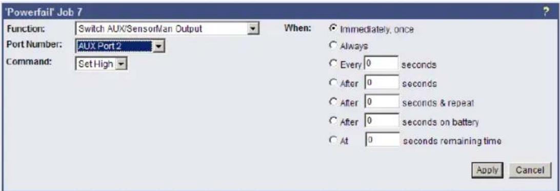 'Powerfail' Job 7 Function: Switch AUX/SensorMan Output When: Immediately, once Port Number: AUX Port 2 Always Command: Set High Every 0 seconds After 0 seconds After 0 seconds & repeat After 0 seconds on battery At 0 seconds remaining time Apply Cancel
