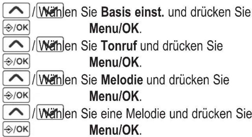 /Wählen Sie Basis einst. und drücken Sie Menu/OK. >/Wählen Sie Tonruf und drücken Sie Menu/OK. >/Wählen Sie Melodie und drücken Sie Menu/OK. >/Wählen Sie eine Melodie und drücken Sie Menu/OK.