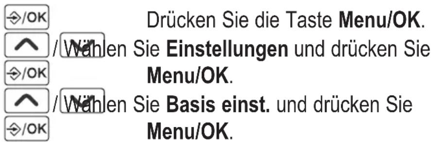 /OK Drücken Sie die Taste Menu/OK. /^ /Wählen Sie Einstellungen und drücken Sie Menu/OK. /^ /Wählen Sie Basis einst. und drücken Sie Menu/OK.