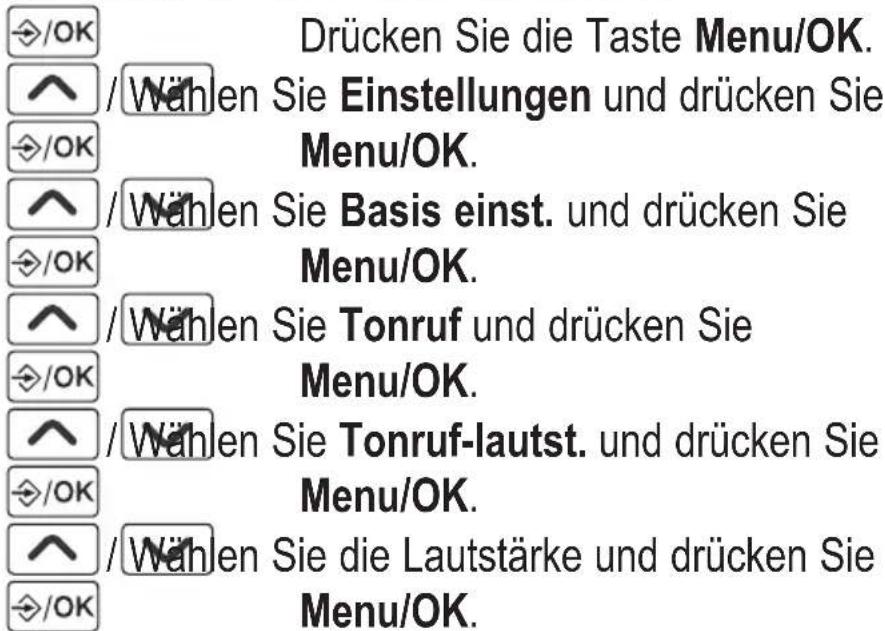 /OK Drücken Sie die Taste Menu/OK. /^ /Wählen Sie Einstellungen und drücken Sie /^ /OK Menu/OK. /^ /Wählen Sie Basis einst. und drücken Sie /^ /OK Menu/OK. /^ /Wählen Sie Tonruf und drücken Sie /^ /OK Menu/OK. /^ /Wählen Sie Tonruf-lautst. und drücken Sie /^ /OK Menu/OK. /^ /Wählen Sie die Lautstärke und drücken Sie /^ /OK Menu/OK.