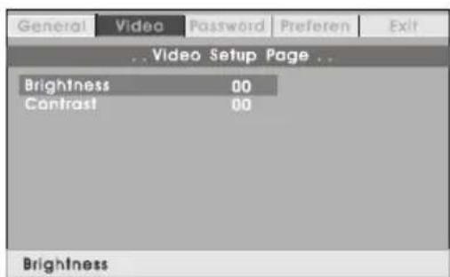 General Video Password Preferen Exit ...Video Setup Page ... Brightness 00 Contrast 00 Brightness