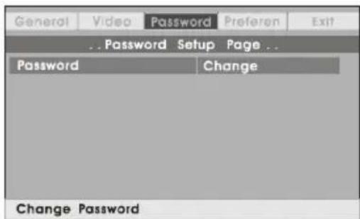 General Video Password Preferen Exit ..Password Setup Page... Password Change Change Password
