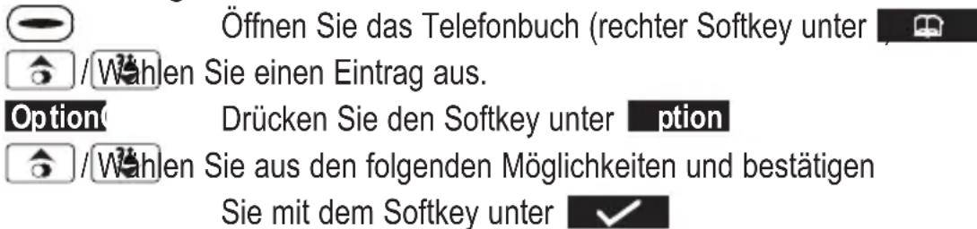 Öffnen Sie das Telefonbuch (rechter Softkey unter / Wahlen Sie einen Eintrag aus. Option Drücken Sie den Softkey unter option / Wahlen Sie aus den folgenden Möglichkeiten und bestätigen Sie mit dem Softkey unter