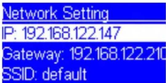 Network Setting IP: 192.168.122.147 Gateway: 192.168.122.210 SSID: default